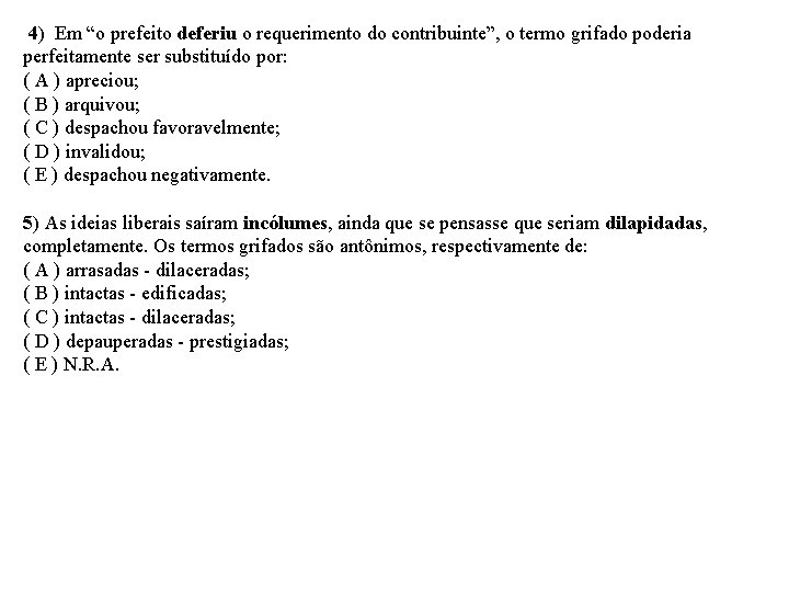 4) Em “o prefeito deferiu o requerimento do contribuinte”, o termo grifado poderia 4) Em “o prefeito deferiu o requerimento do contribuinte”, o termo grifado poderia