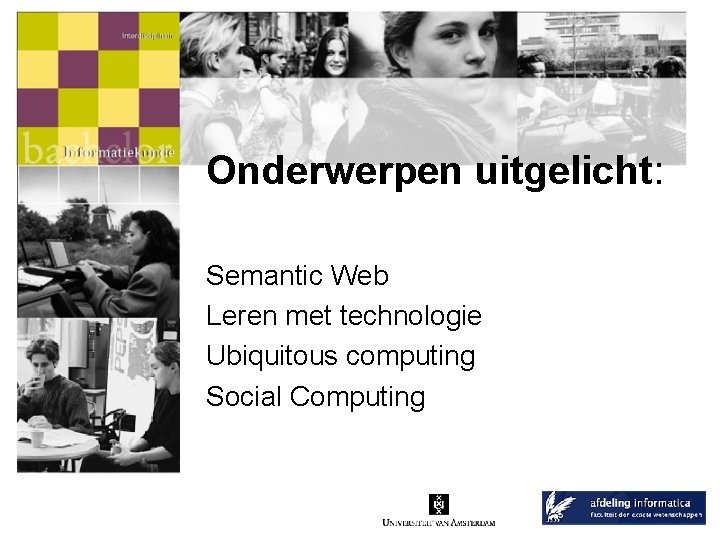 Onderwerpen uitgelicht: Semantic Web Leren met technologie Ubiquitous computing Social Computing 