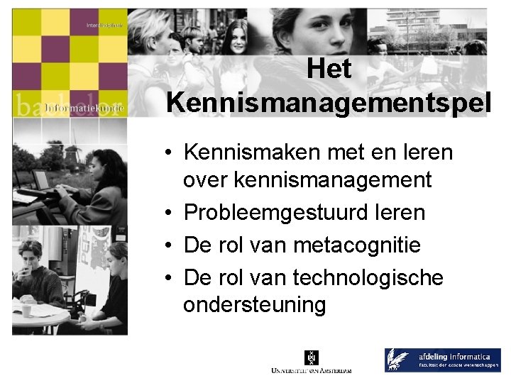 Het Kennismanagementspel • Kennismaken met en leren over kennismanagement • Probleemgestuurd leren • De