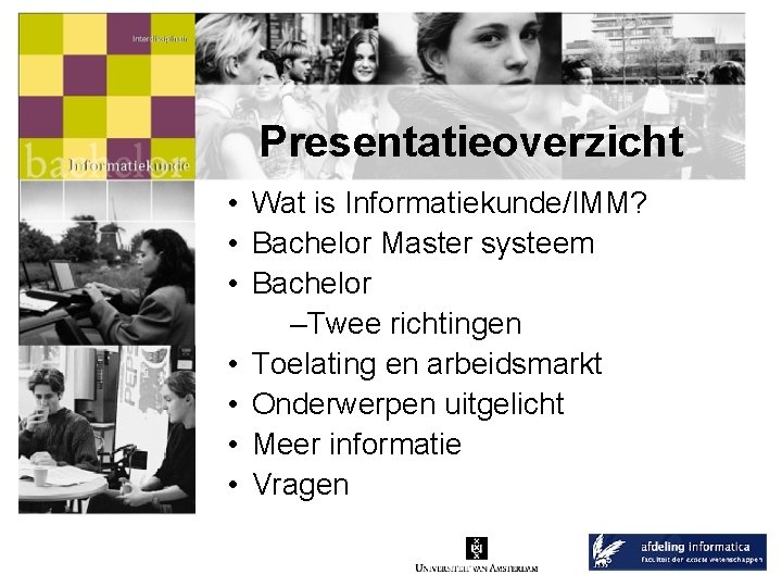 Presentatieoverzicht • Wat is Informatiekunde/IMM? • Bachelor Master systeem • Bachelor –Twee richtingen •