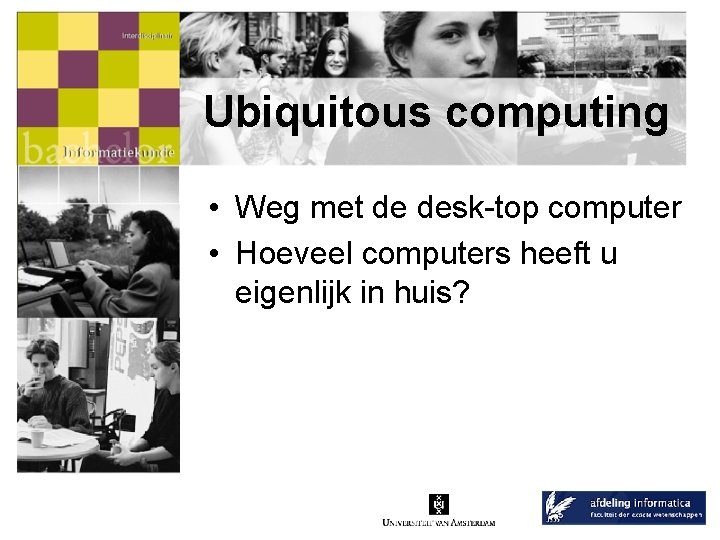 Ubiquitous computing • Weg met de desk-top computer • Hoeveel computers heeft u eigenlijk