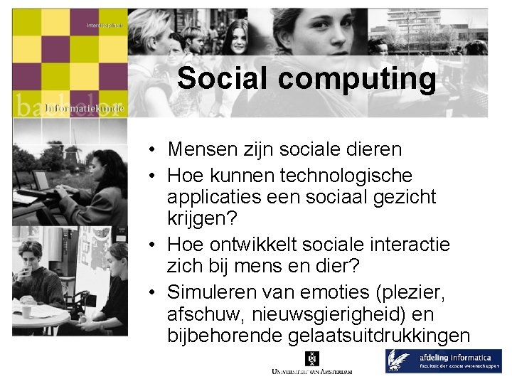 Social computing • Mensen zijn sociale dieren • Hoe kunnen technologische applicaties een sociaal