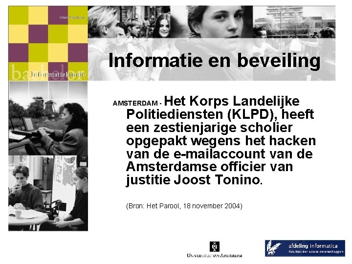 Informatie en beveiling Het Korps Landelijke Politiediensten (KLPD), heeft een zestienjarige scholier opgepakt wegens