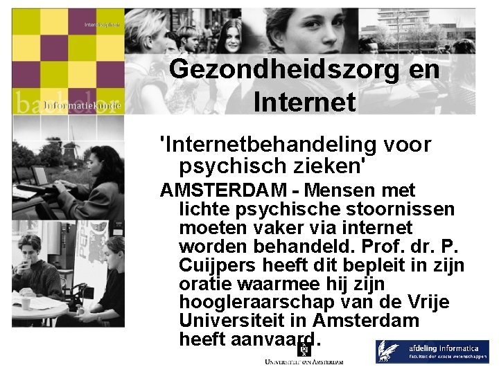 Gezondheidszorg en Internet 'Internetbehandeling voor psychisch zieken' AMSTERDAM - Mensen met lichte psychische stoornissen