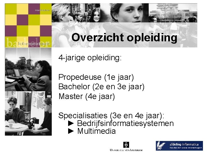 Overzicht opleiding 4 -jarige opleiding: Propedeuse (1 e jaar) Bachelor (2 e en 3