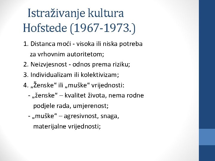 Istraživanje kultura Hofstede (1967 -1973. ) 1. Distanca moći - visoka ili niska potreba