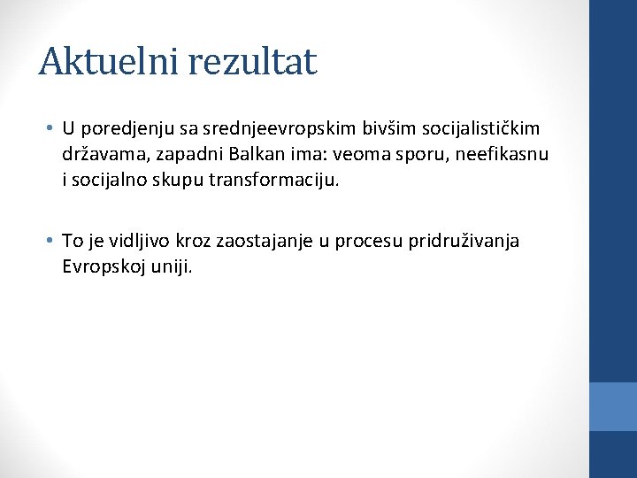 Aktuelni rezultat • U poredjenju sa srednjeevropskim bivšim socijalističkim državama, zapadni Balkan ima: veoma