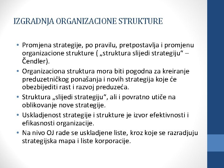 IZGRADNJA ORGANIZACIONE STRUKTURE • Promjena strategije, po pravilu, pretpostavlja i promjenu organizacione strukture (