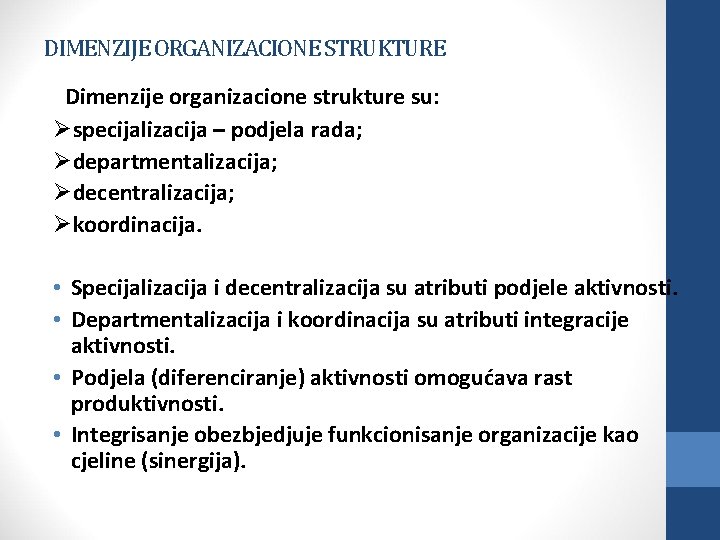 DIMENZIJE ORGANIZACIONE STRUKTURE Dimenzije organizacione strukture su: Øspecijalizacija – podjela rada; Ødepartmentalizacija; Ødecentralizacija; Økoordinacija.