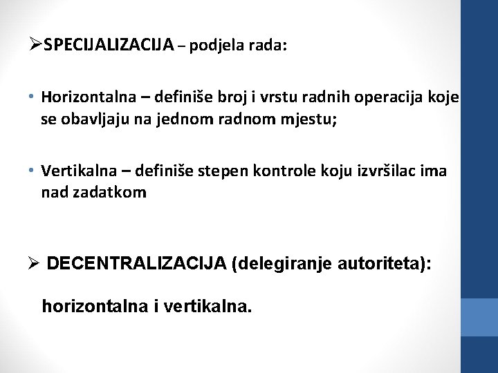 ØSPECIJALIZACIJA – podjela rada: • Horizontalna – definiše broj i vrstu radnih operacija koje