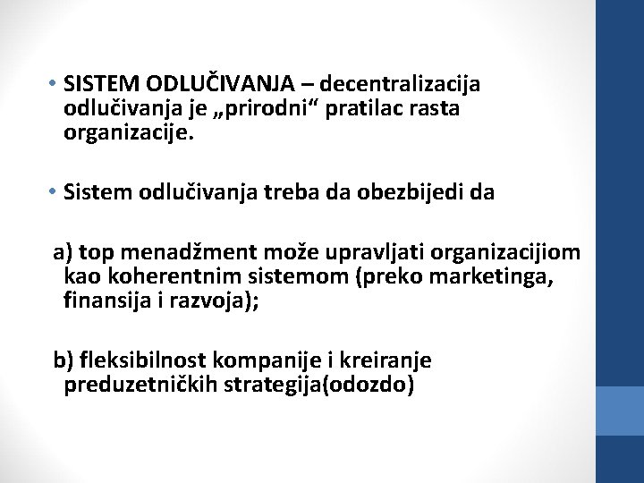  • SISTEM ODLUČIVANJA – decentralizacija odlučivanja je „prirodni“ pratilac rasta organizacije. • Sistem