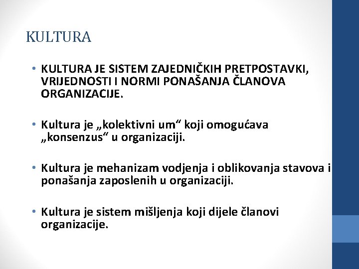 KULTURA • KULTURA JE SISTEM ZAJEDNIČKIH PRETPOSTAVKI, VRIJEDNOSTI I NORMI PONAŠANJA ČLANOVA ORGANIZACIJE. •