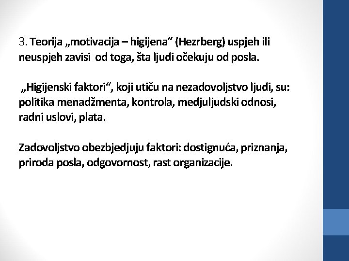 3. Teorija „motivacija – higijena“ (Hezrberg) uspjeh ili neuspjeh zavisi od toga, šta ljudi