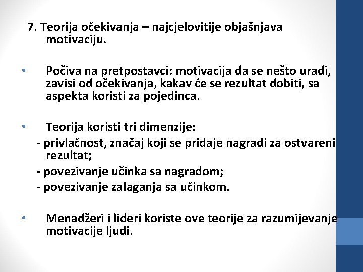 7. Teorija očekivanja – najcjelovitije objašnjava motivaciju. • Počiva na pretpostavci: motivacija da se