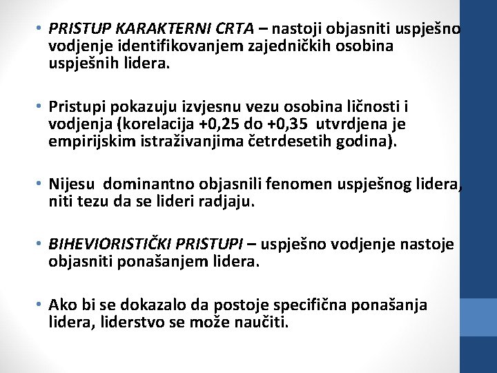  • PRISTUP KARAKTERNI CRTA – nastoji objasniti uspješno vodjenje identifikovanjem zajedničkih osobina uspješnih