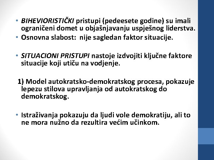  • BIHEVIORISTIČKI pristupi (pedeesete godine) su imali ograničeni domet u objašnjavanju uspješnog liderstva.