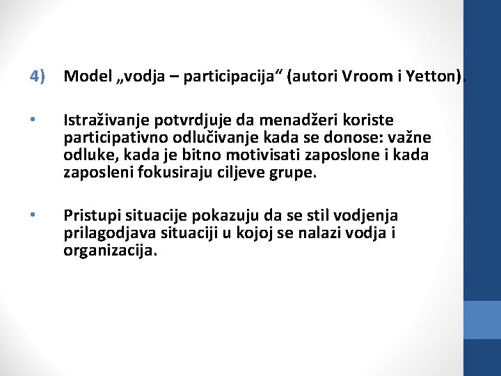 4) Model „vodja – participacija“ (autori Vroom i Yetton). • Istraživanje potvrdjuje da menadžeri
