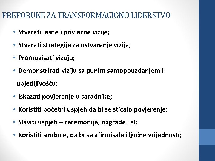 PREPORUKE ZA TRANSFORMACIONO LIDERSTVO • Stvarati jasne i privlačne vizije; • Stvarati strategije za