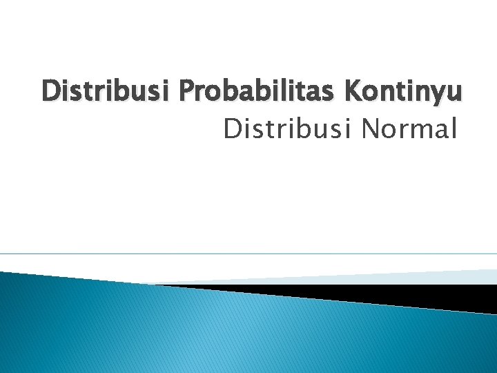 Distribusi Probabilitas Kontinyu Distribusi Normal 