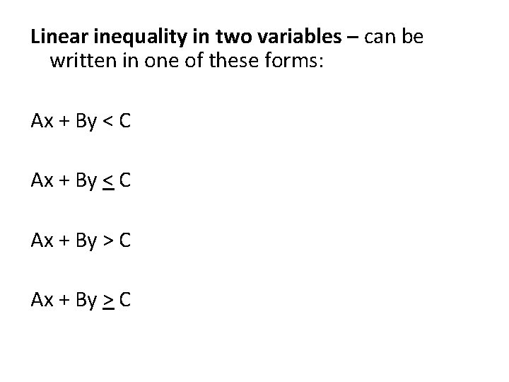 Linear inequality in two variables – can be written in one of these forms: