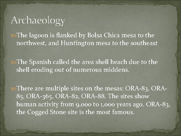Archaeology The lagoon is flanked by Bolsa Chica mesa to the northwest, and Huntington