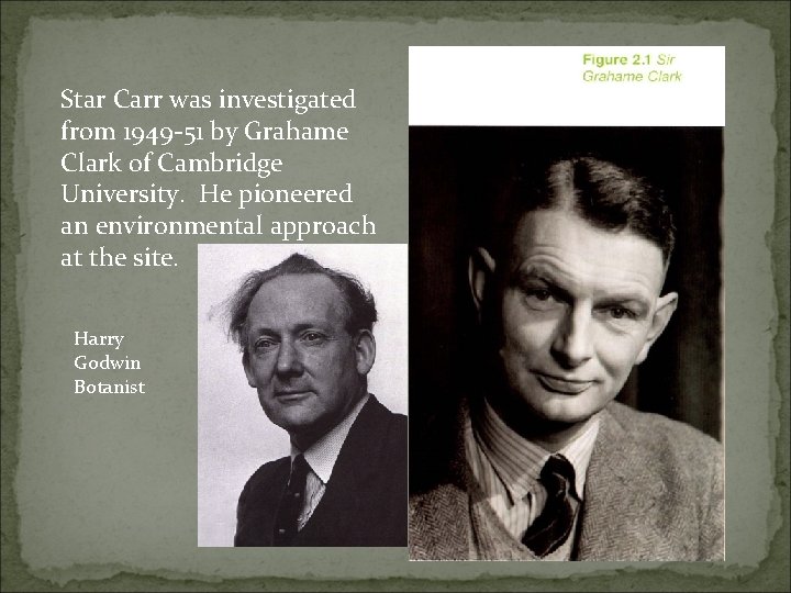 Star Carr was investigated from 1949 -51 by Grahame Clark of Cambridge University. He