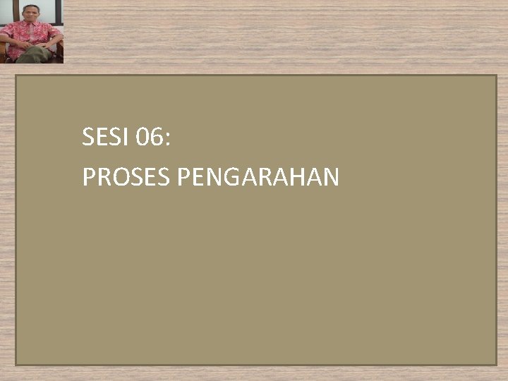 SESI 06: PROSES PENGARAHAN 