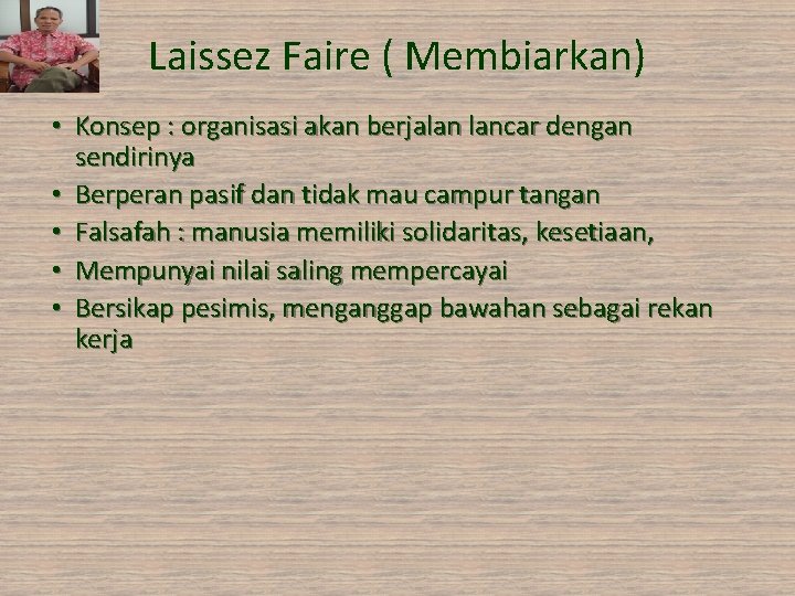 Laissez Faire ( Membiarkan) • Konsep : organisasi akan berjalan lancar dengan sendirinya •