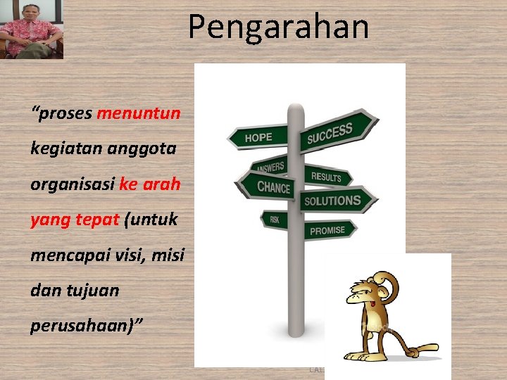Pengarahan “proses menuntun kegiatan anggota organisasi ke arah yang tepat (untuk mencapai visi, misi