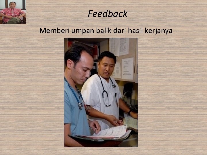 Feedback Memberi umpan balik dari hasil kerjanya 