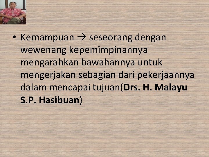  • Kemampuan seseorang dengan wewenang kepemimpinannya mengarahkan bawahannya untuk mengerjakan sebagian dari pekerjaannya