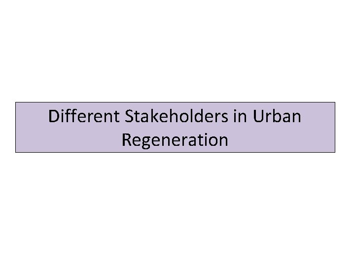 Different Stakeholders in Urban Regeneration 