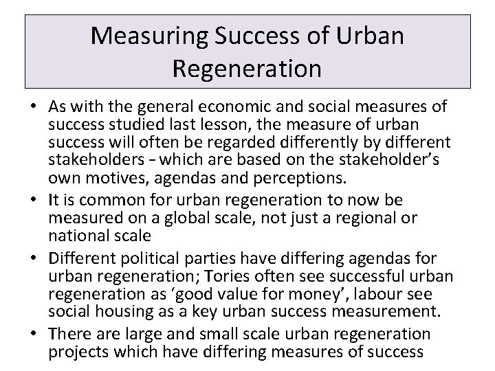 Measuring Success of Urban Regeneration • As with the general economic and social measures