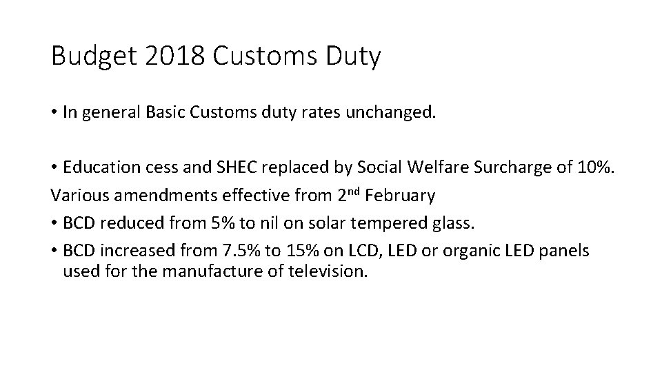 Budget 2018 Customs Duty • In general Basic Customs duty rates unchanged. • Education