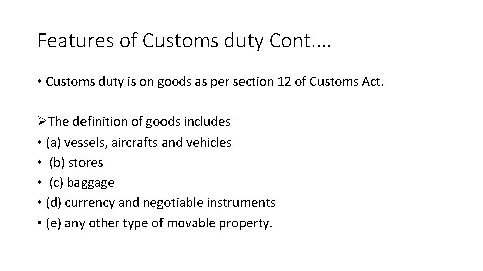 Features of Customs duty Cont. … • Customs duty is on goods as per