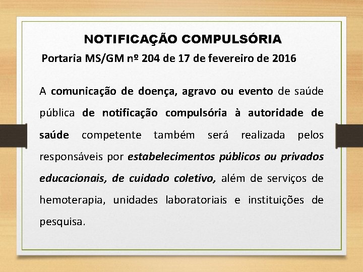 NOTIFICAÇÃO COMPULSÓRIA Portaria MS/GM nº 204 de 17 de fevereiro de 2016 A comunicação