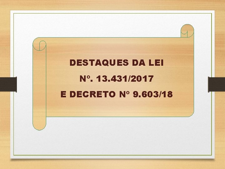 DESTAQUES DA LEI Nº. 13. 431/2017 E DECRETO Nº 9. 603/18 