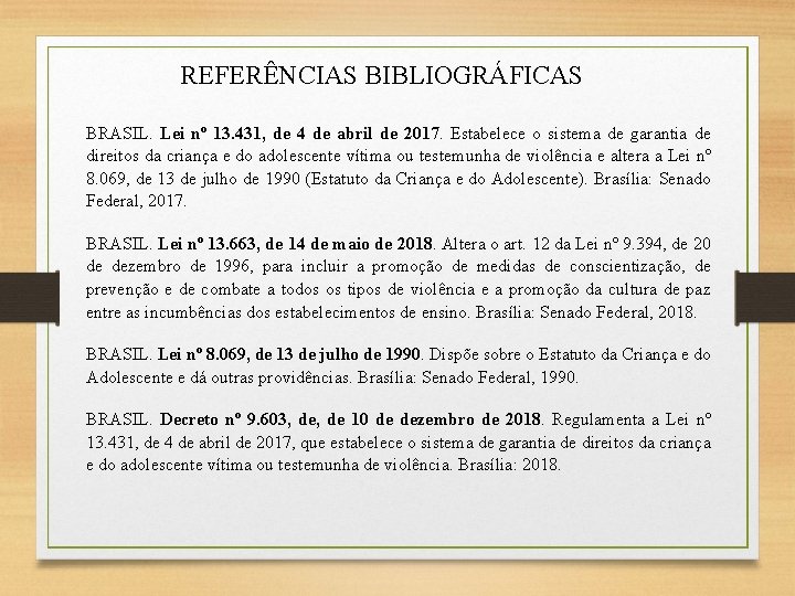 REFERÊNCIAS BIBLIOGRÁFICAS BRASIL. Lei nº 13. 431, de 4 de abril de 2017. Estabelece