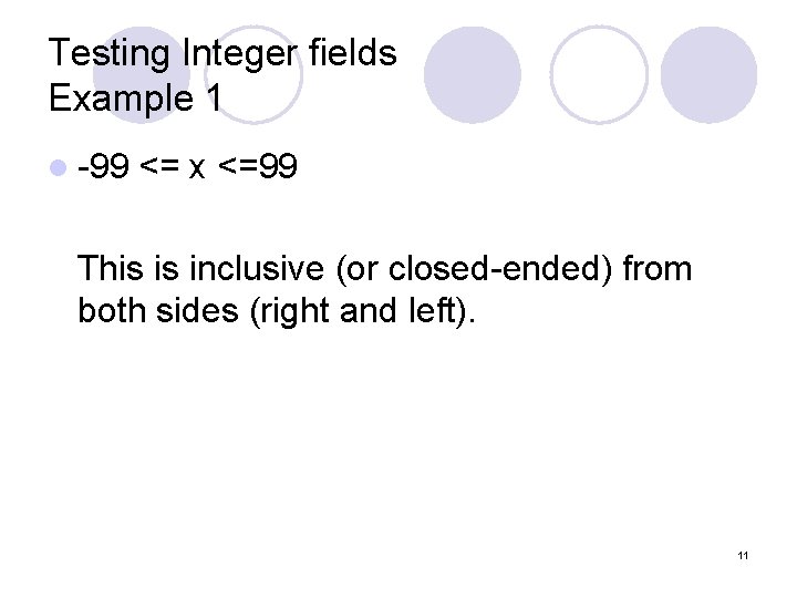 Testing Integer fields Example 1 l -99 <= x <=99 This is inclusive (or Testing Integer fields Example 1 l -99 <= x <=99 This is inclusive (or
