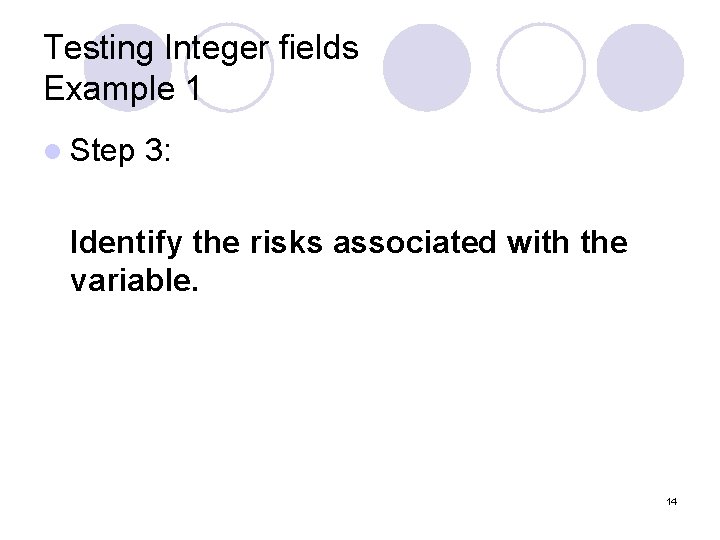 Testing Integer fields Example 1 l Step 3: Identify the risks associated with the Testing Integer fields Example 1 l Step 3: Identify the risks associated with the