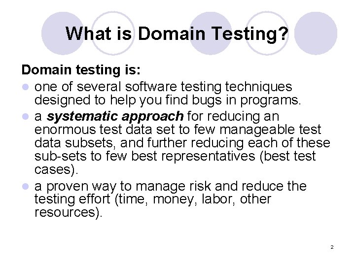 What is Domain Testing? Domain testing is: l one of several software testing techniques What is Domain Testing? Domain testing is: l one of several software testing techniques