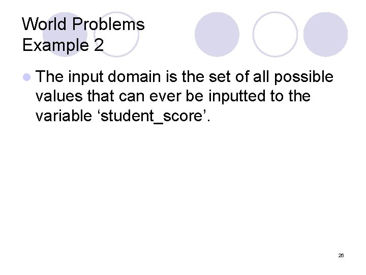 World Problems Example 2 l The input domain is the set of all possible World Problems Example 2 l The input domain is the set of all possible