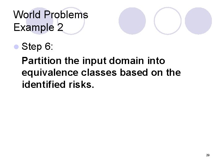 World Problems Example 2 l Step 6: Partition the input domain into equivalence classes World Problems Example 2 l Step 6: Partition the input domain into equivalence classes