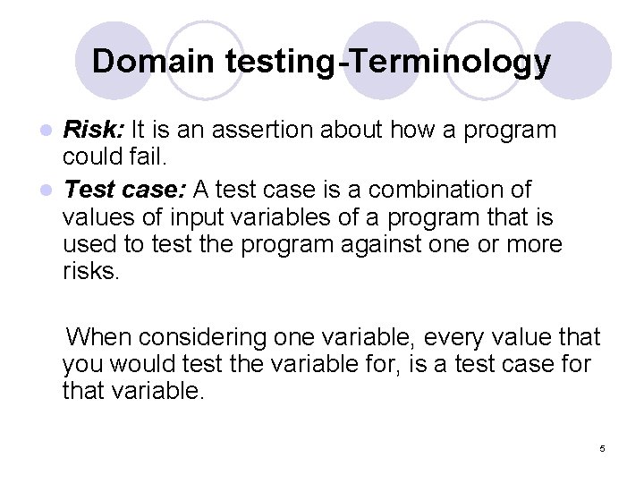 Domain testing-Terminology Risk: It is an assertion about how a program could fail. l Domain testing-Terminology Risk: It is an assertion about how a program could fail. l