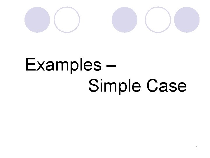 Examples – Simple Case 7 Examples – Simple Case 7