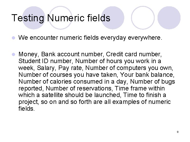 Testing Numeric fields l We encounter numeric fields everyday everywhere. l Money, Bank account Testing Numeric fields l We encounter numeric fields everyday everywhere. l Money, Bank account
