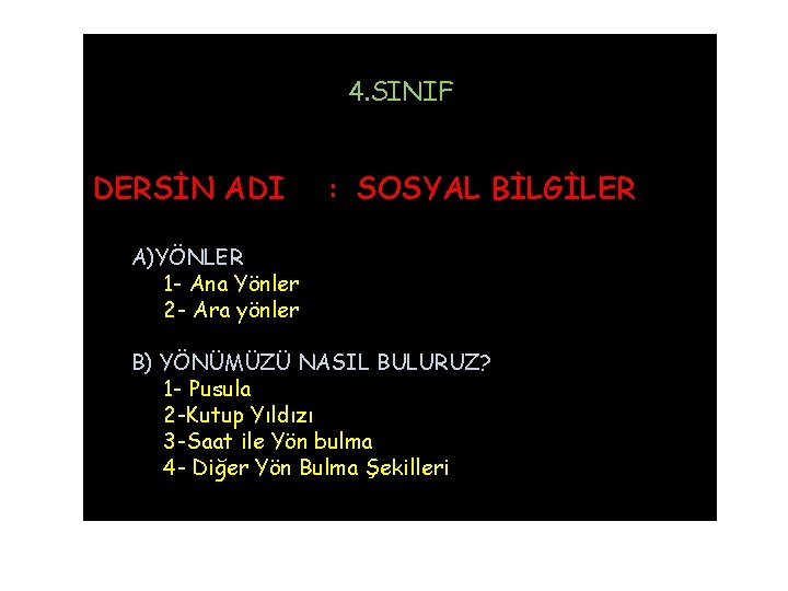 4. SINIF DERSİN ADI : SOSYAL BİLGİLER A)YÖNLER 1 - Ana Yönler 2 -