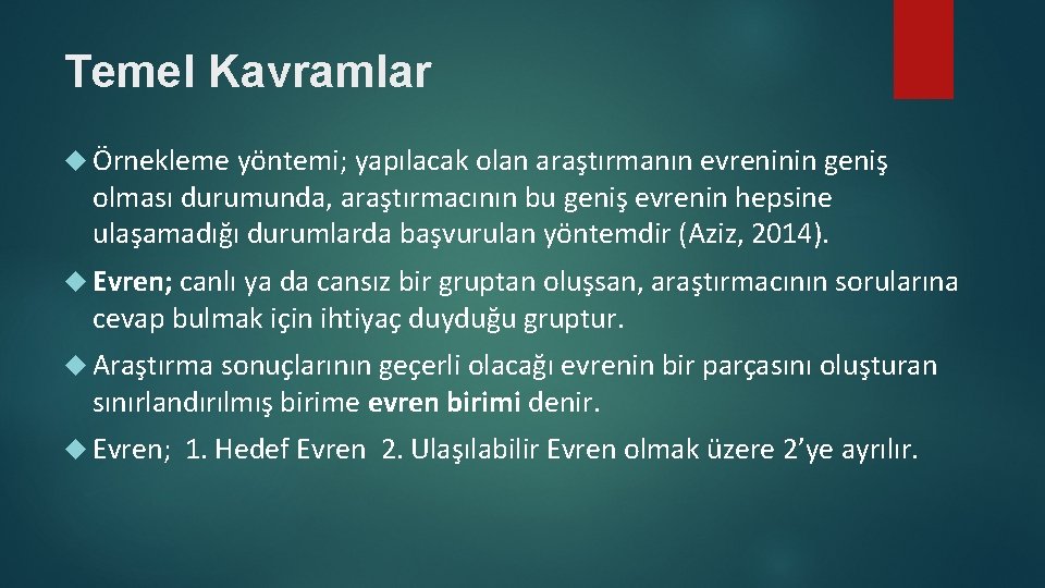 Temel Kavramlar Örnekleme yöntemi; yapılacak olan araştırmanın evreninin geniş olması durumunda, araştırmacının bu geniş