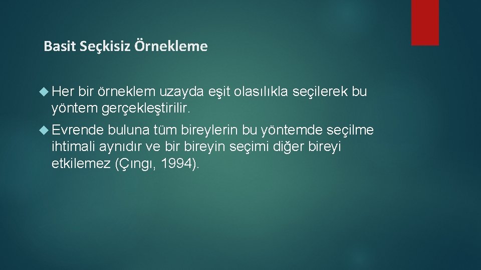 Basit Seçkisiz Örnekleme Her bir örneklem uzayda eşit olasılıkla seçilerek bu yöntem gerçekleştirilir. Evrende