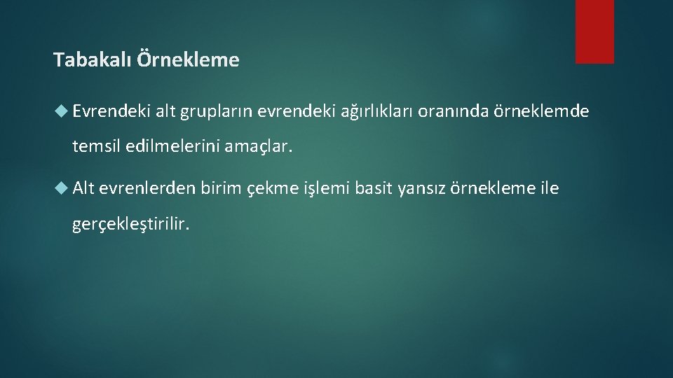 Tabakalı Örnekleme Evrendeki alt grupların evrendeki ağırlıkları oranında örneklemde temsil edilmelerini amaçlar. Alt evrenlerden